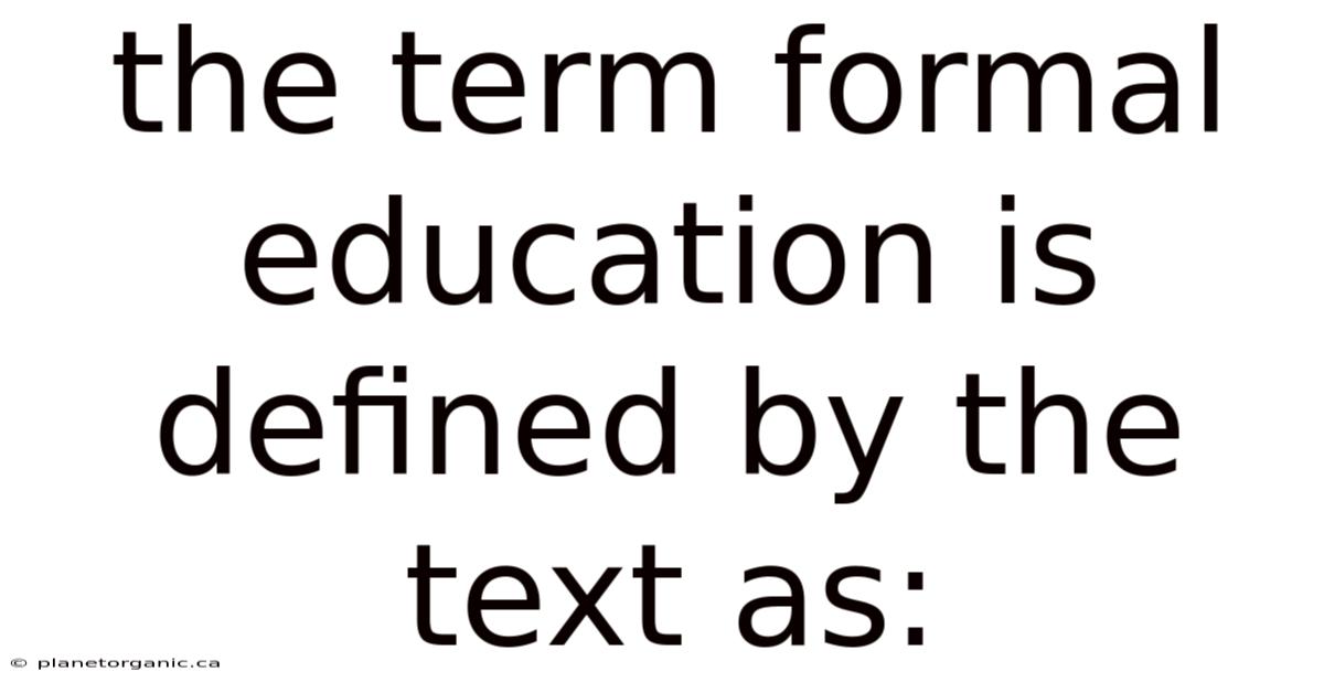 The Term Formal Education Is Defined By The Text As: