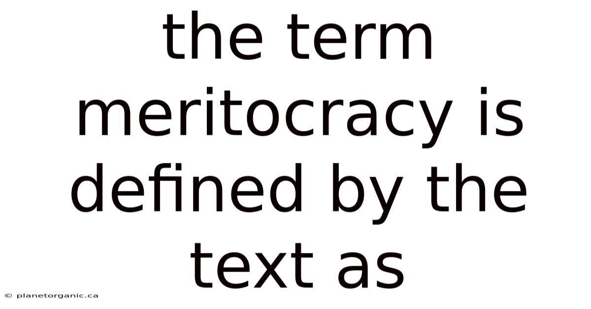 The Term Meritocracy Is Defined By The Text As