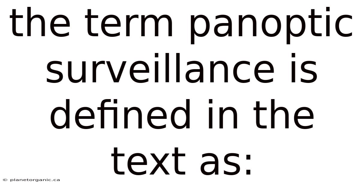 The Term Panoptic Surveillance Is Defined In The Text As: