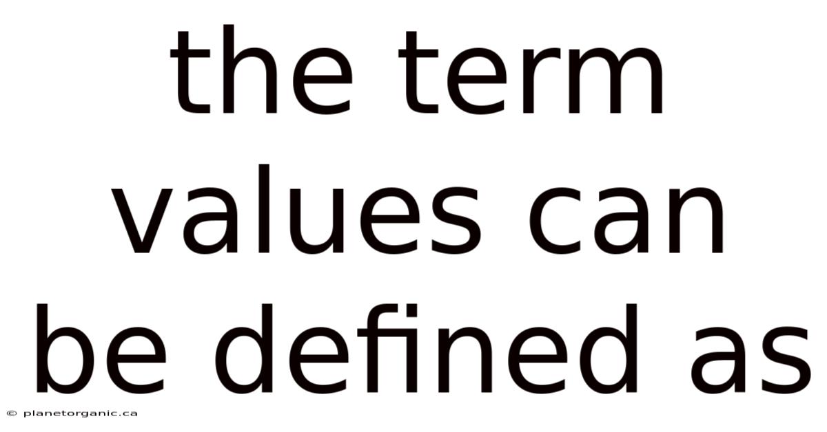 The Term Values Can Be Defined As