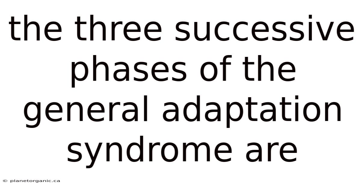 The Three Successive Phases Of The General Adaptation Syndrome Are