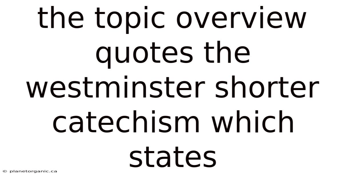The Topic Overview Quotes The Westminster Shorter Catechism Which States