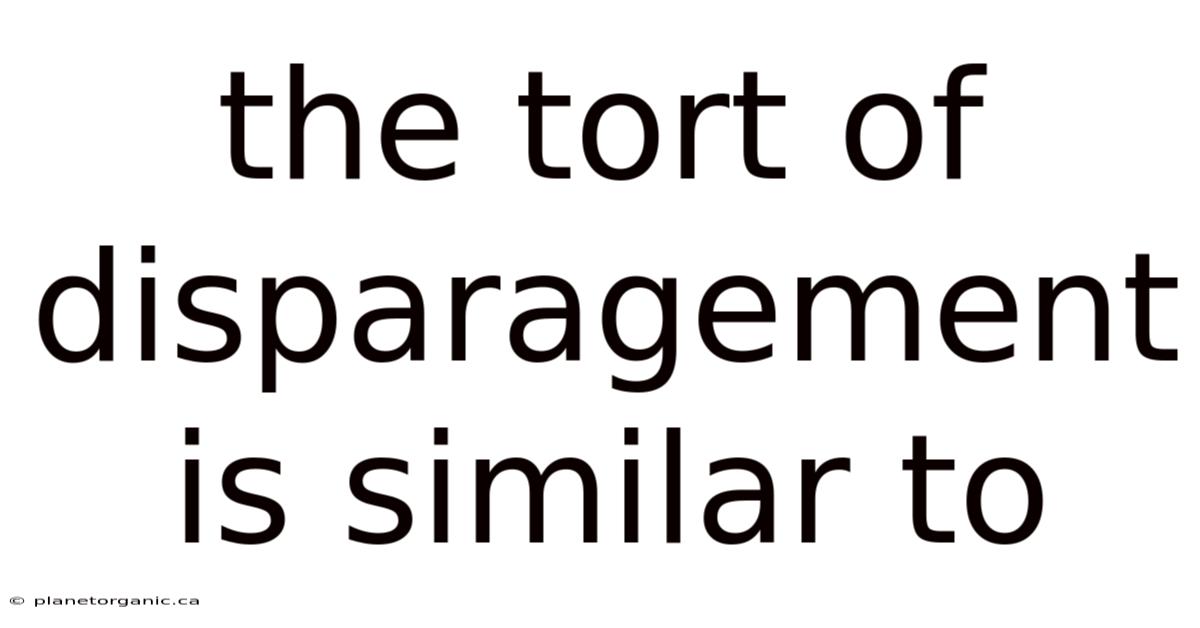 The Tort Of Disparagement Is Similar To
