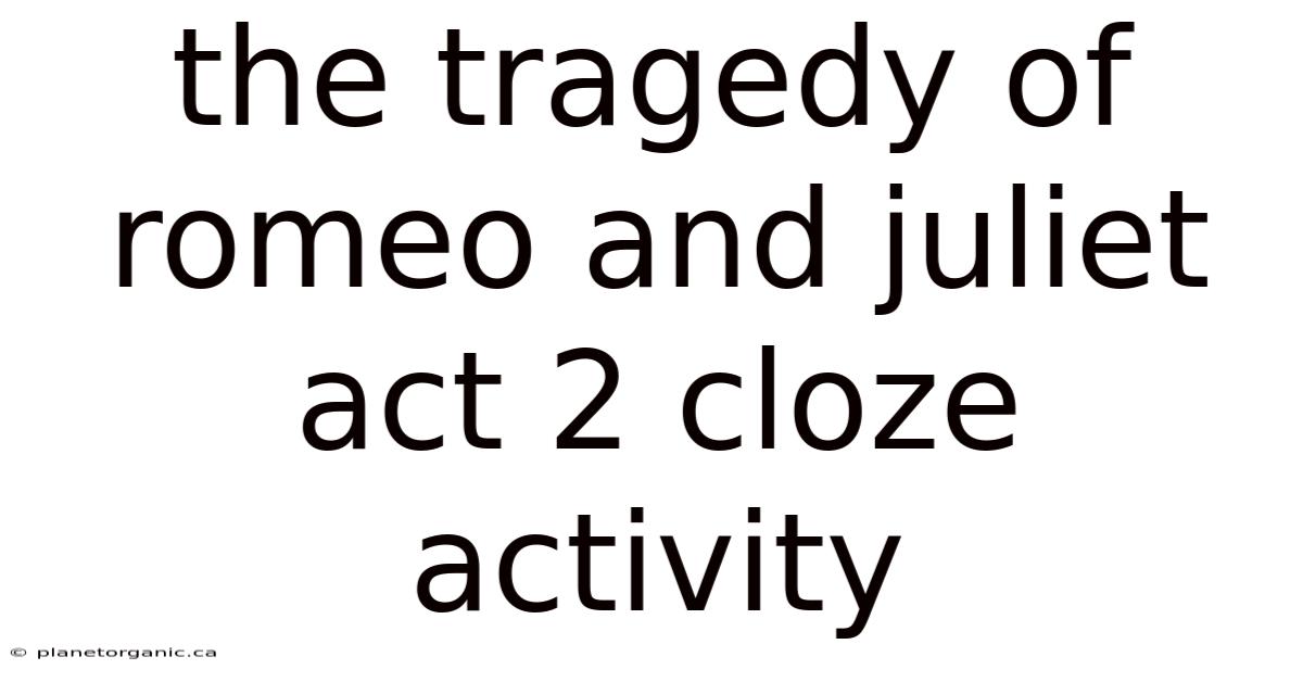 The Tragedy Of Romeo And Juliet Act 2 Cloze Activity