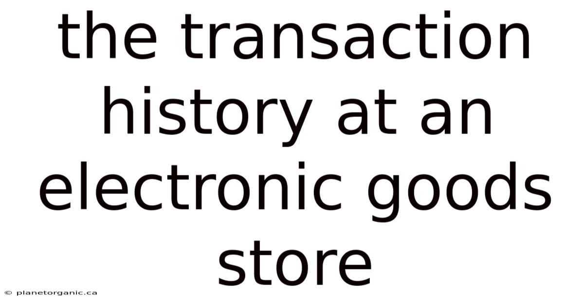 The Transaction History At An Electronic Goods Store