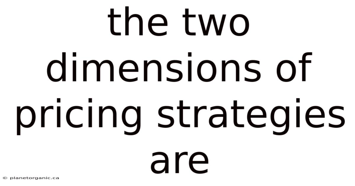 The Two Dimensions Of Pricing Strategies Are