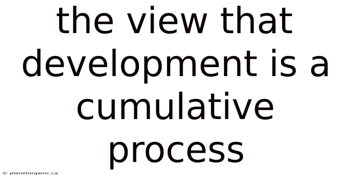 The View That Development Is A Cumulative Process
