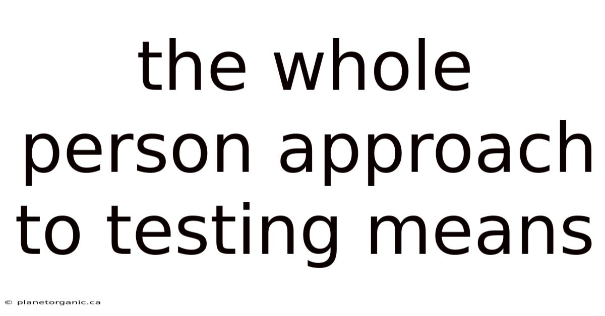 The Whole Person Approach To Testing Means