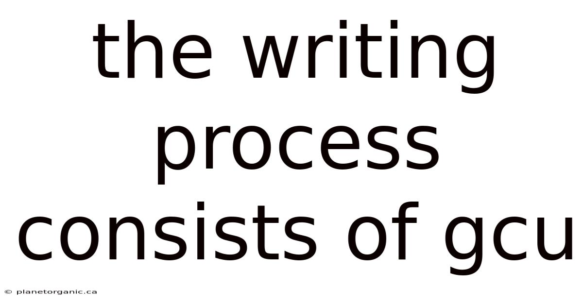 The Writing Process Consists Of Gcu