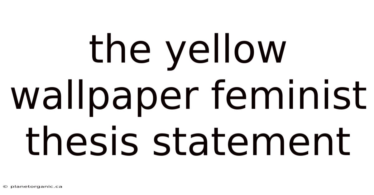 The Yellow Wallpaper Feminist Thesis Statement