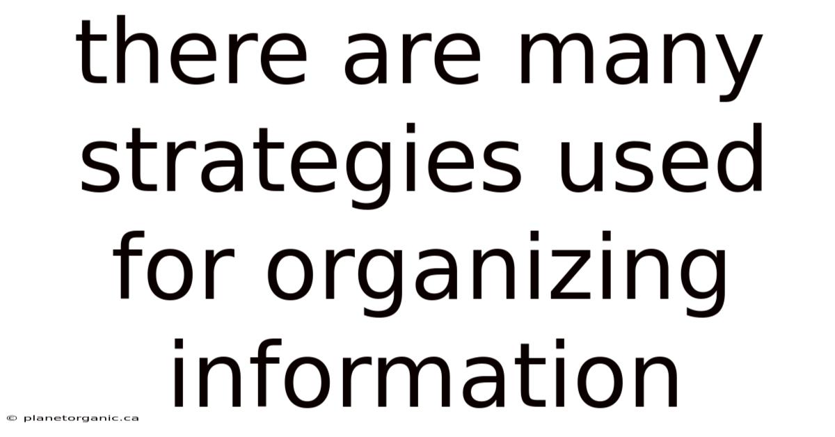 There Are Many Strategies Used For Organizing Information