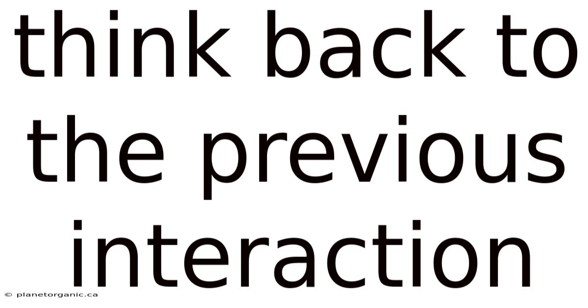 Think Back To The Previous Interaction