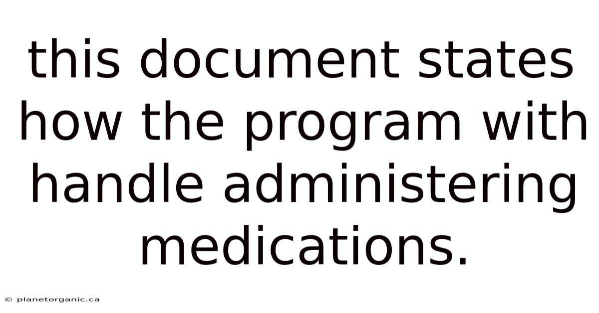 This Document States How The Program With Handle Administering Medications.