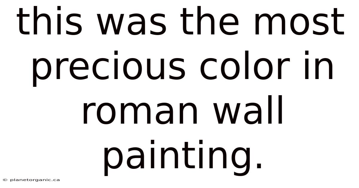 This Was The Most Precious Color In Roman Wall Painting.