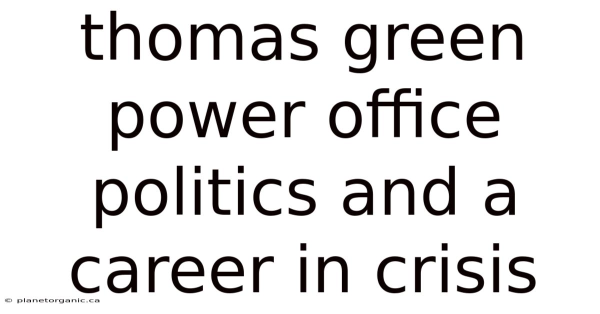 Thomas Green Power Office Politics And A Career In Crisis
