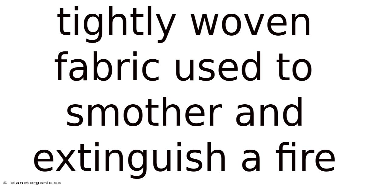 Tightly Woven Fabric Used To Smother And Extinguish A Fire