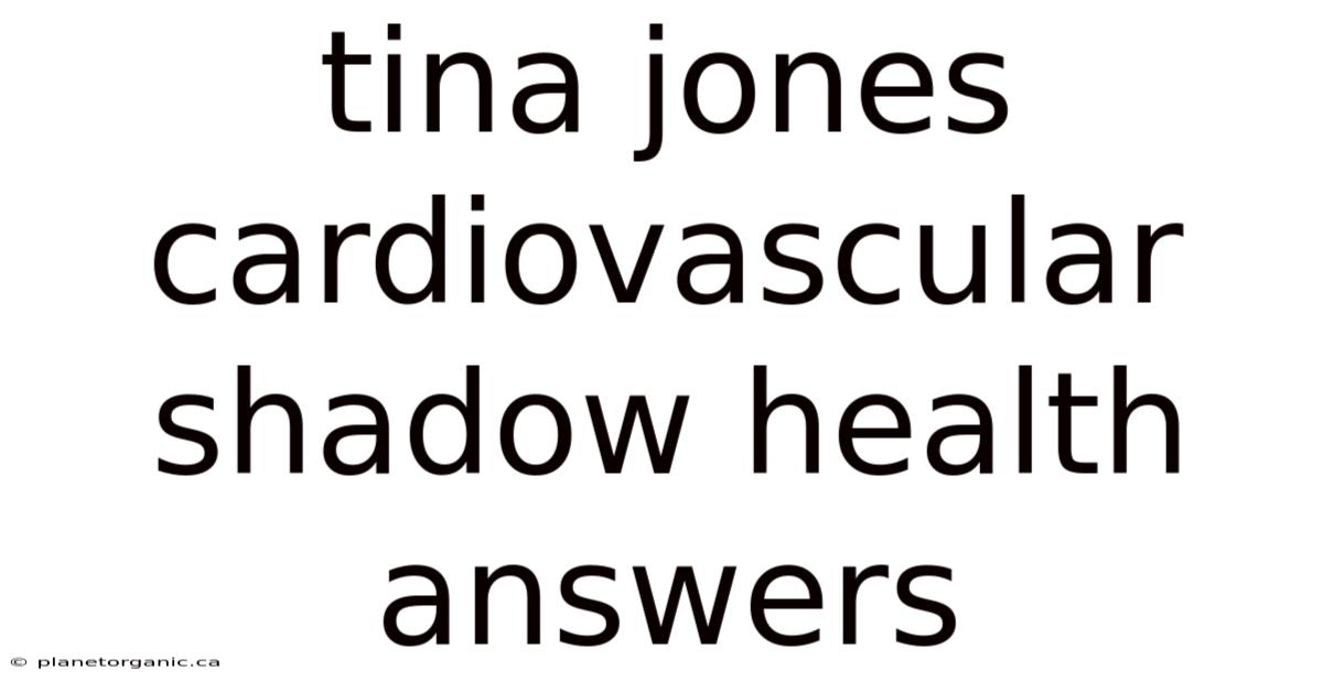 Tina Jones Cardiovascular Shadow Health Answers