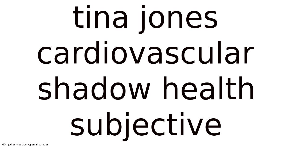 Tina Jones Cardiovascular Shadow Health Subjective