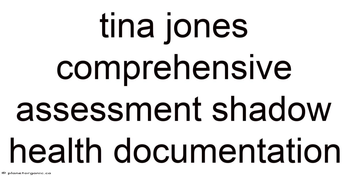 Tina Jones Comprehensive Assessment Shadow Health Documentation