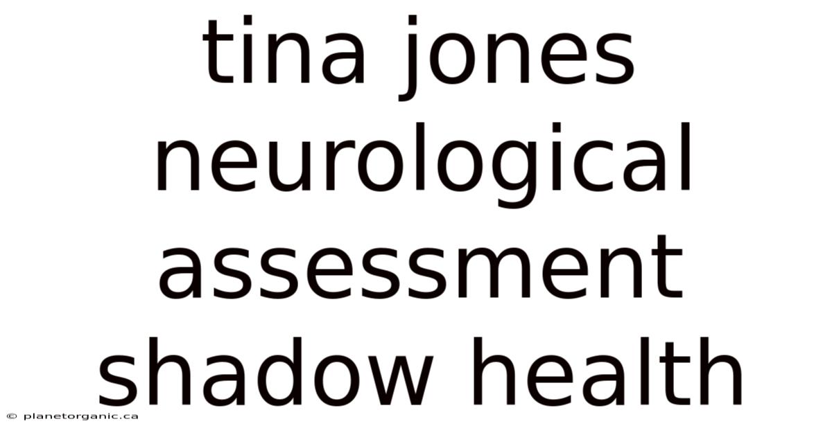 Tina Jones Neurological Assessment Shadow Health