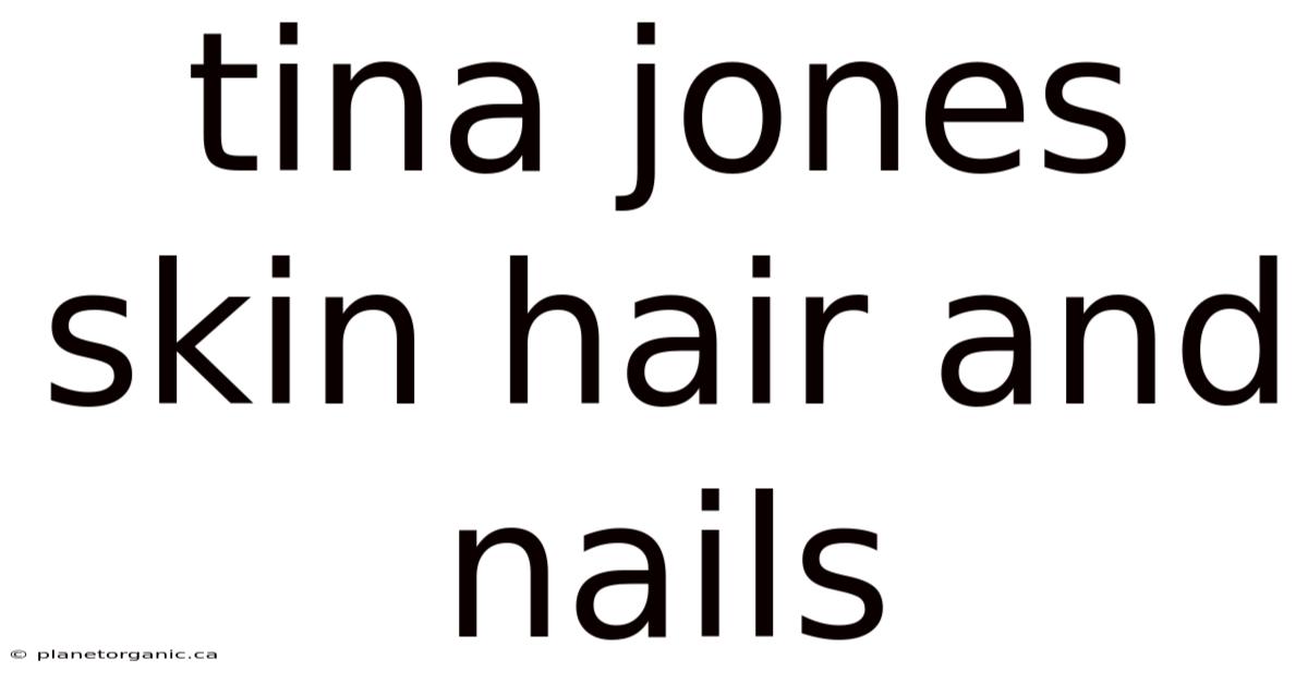 Tina Jones Skin Hair And Nails