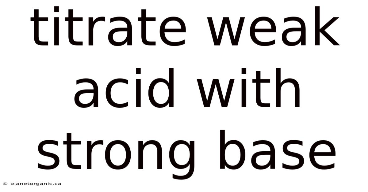 Titrate Weak Acid With Strong Base