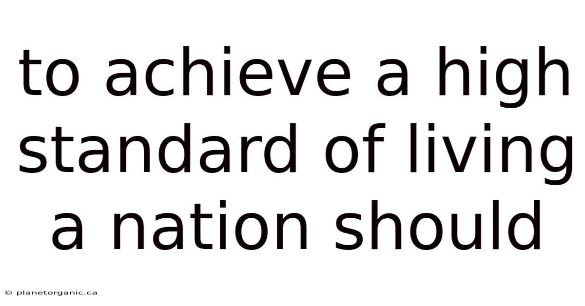 To Achieve A High Standard Of Living A Nation Should