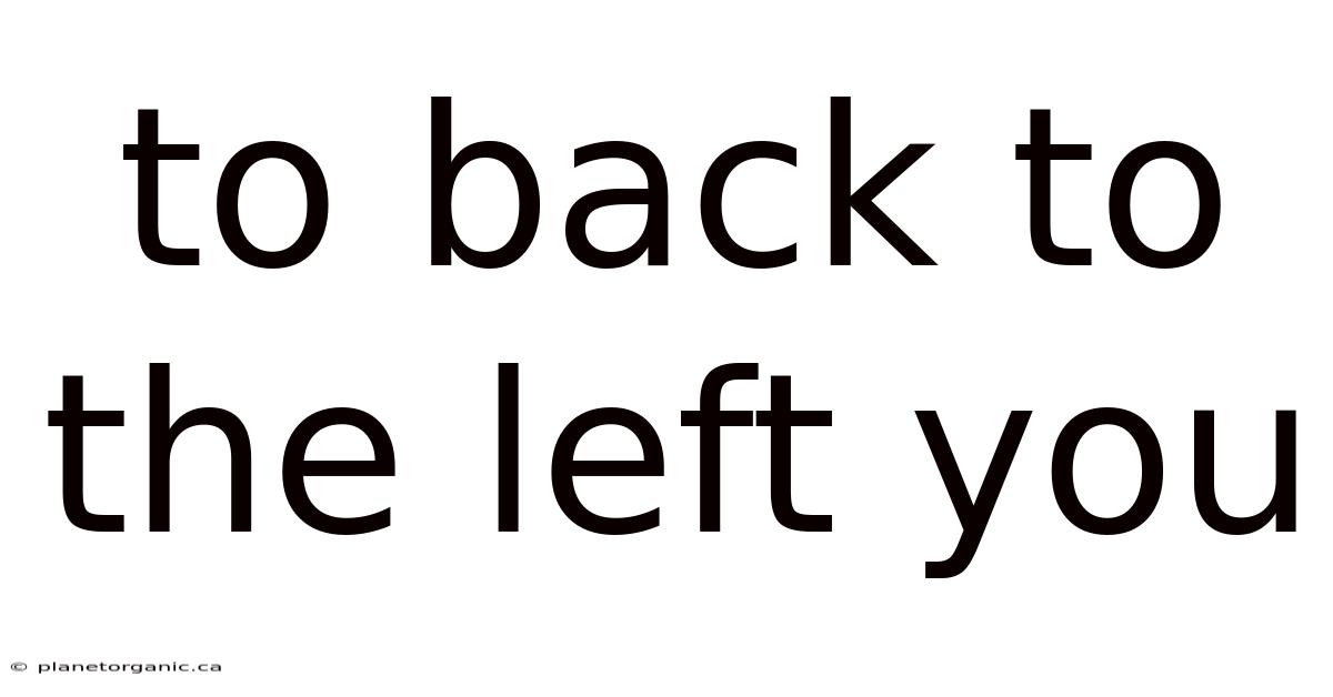 To Back To The Left You