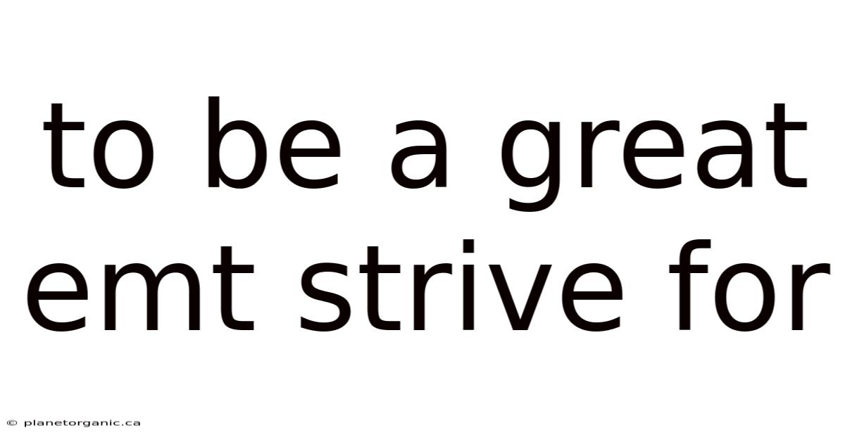 To Be A Great Emt Strive For