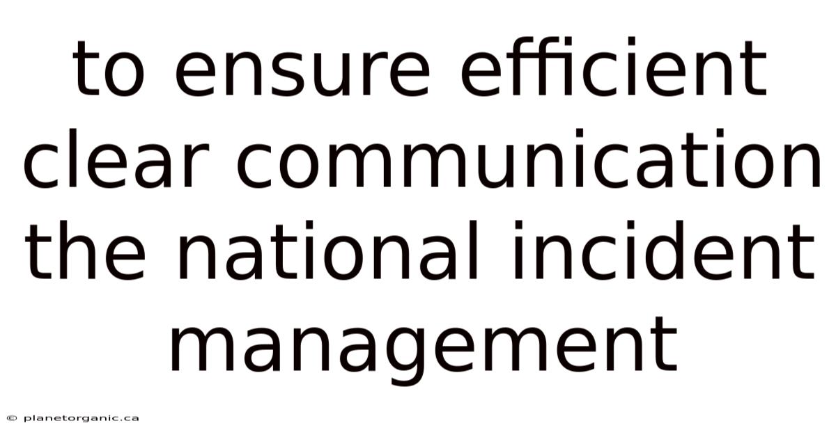 To Ensure Efficient Clear Communication The National Incident Management