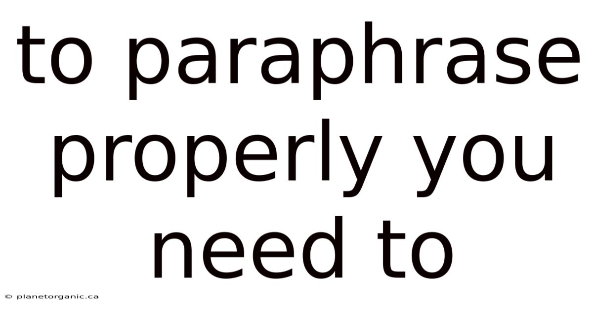 To Paraphrase Properly You Need To