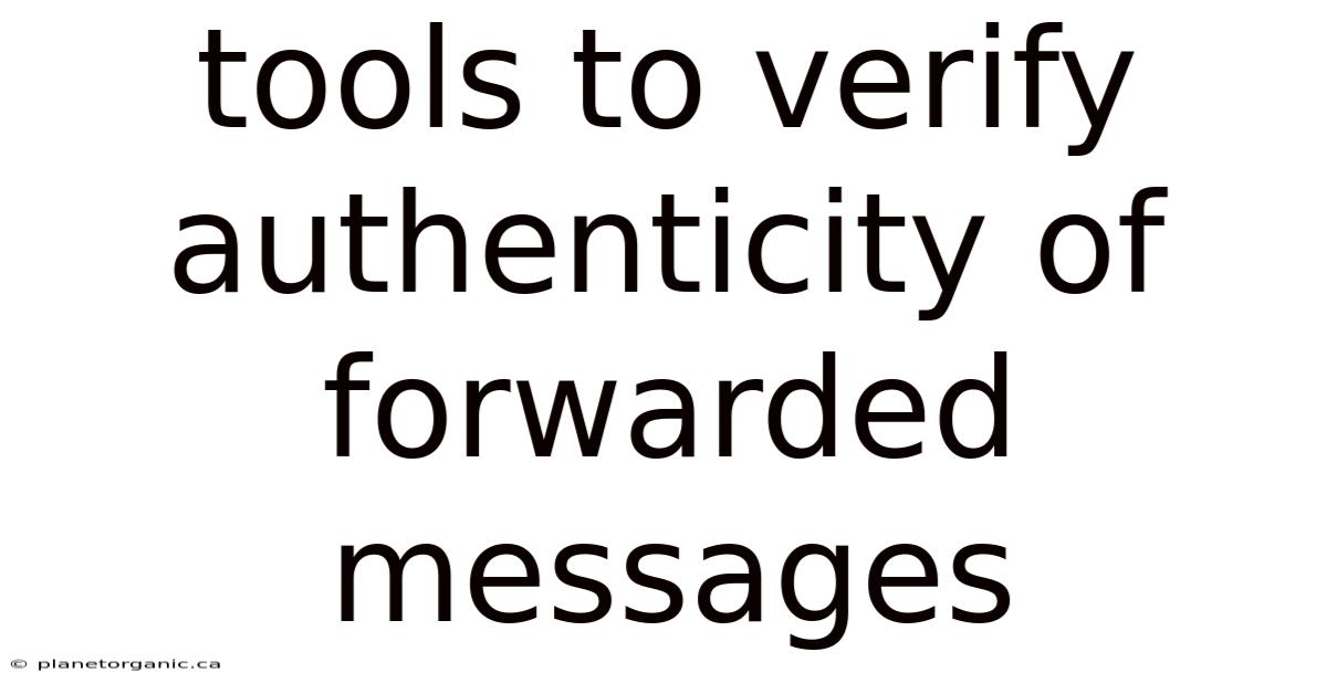 Tools To Verify Authenticity Of Forwarded Messages