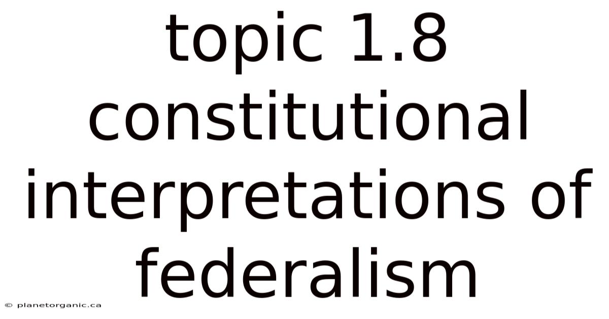 Topic 1.8 Constitutional Interpretations Of Federalism