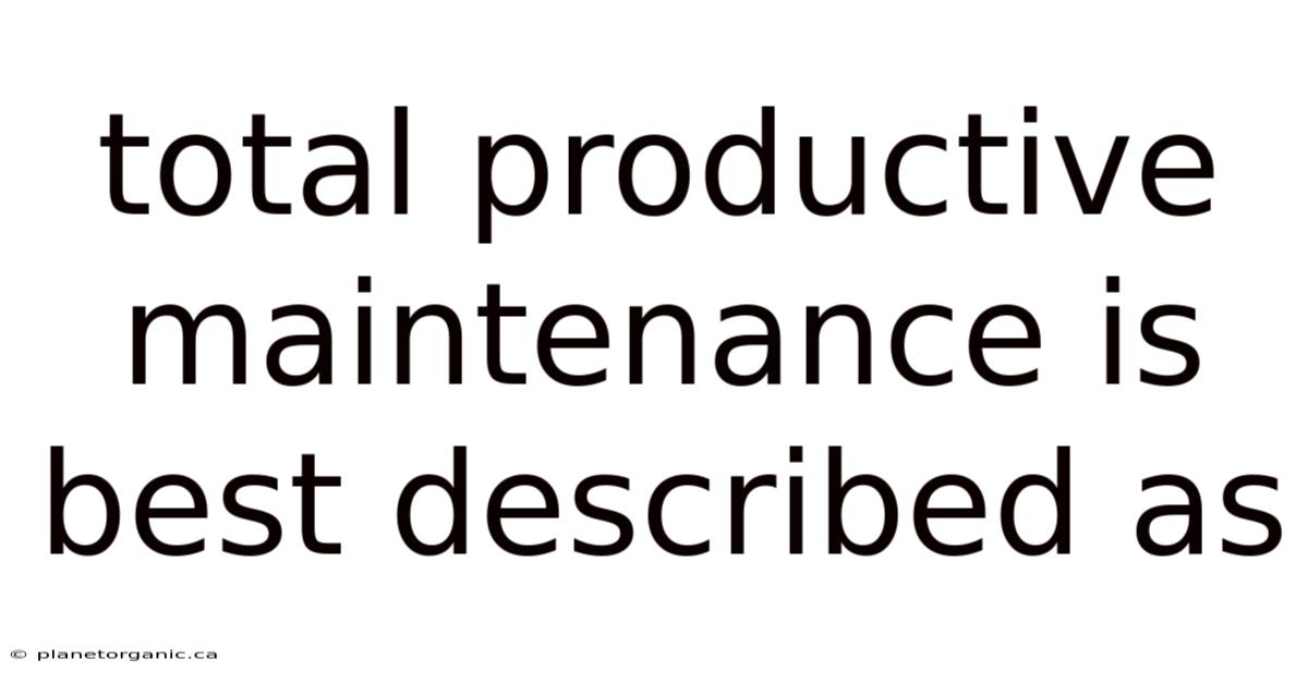 Total Productive Maintenance Is Best Described As