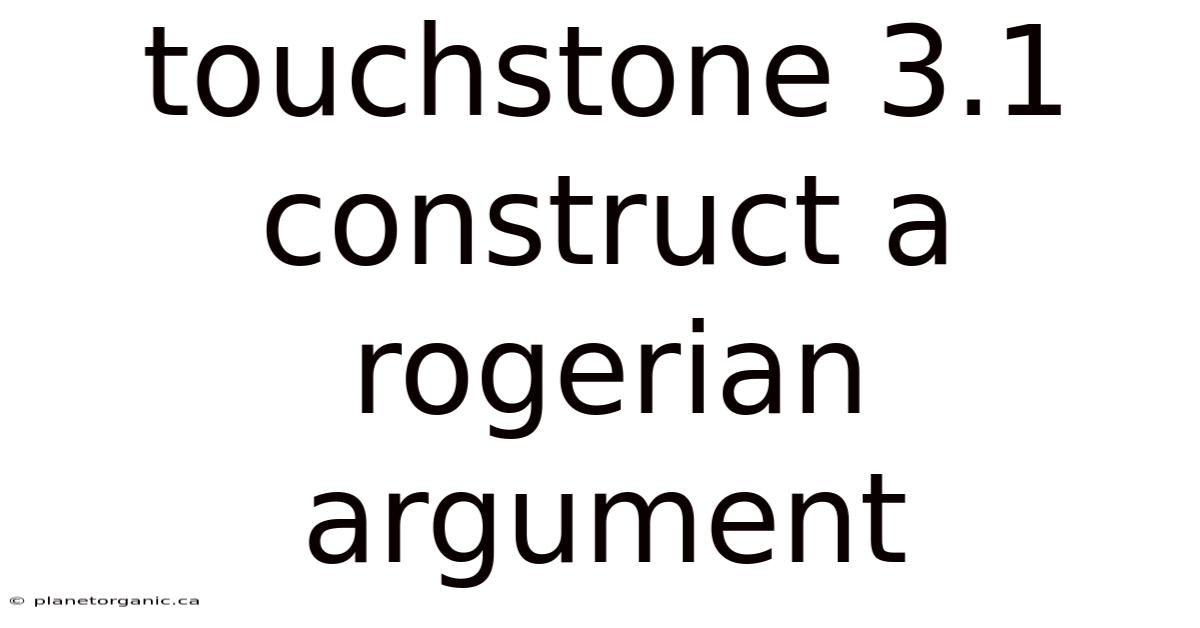 Touchstone 3.1 Construct A Rogerian Argument
