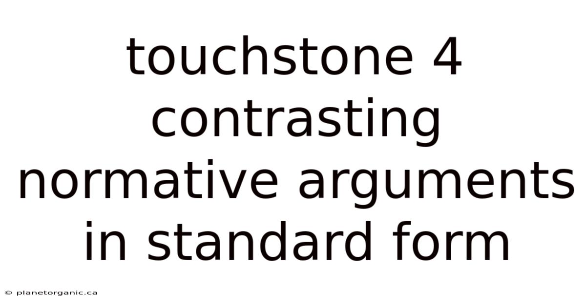 Touchstone 4 Contrasting Normative Arguments In Standard Form