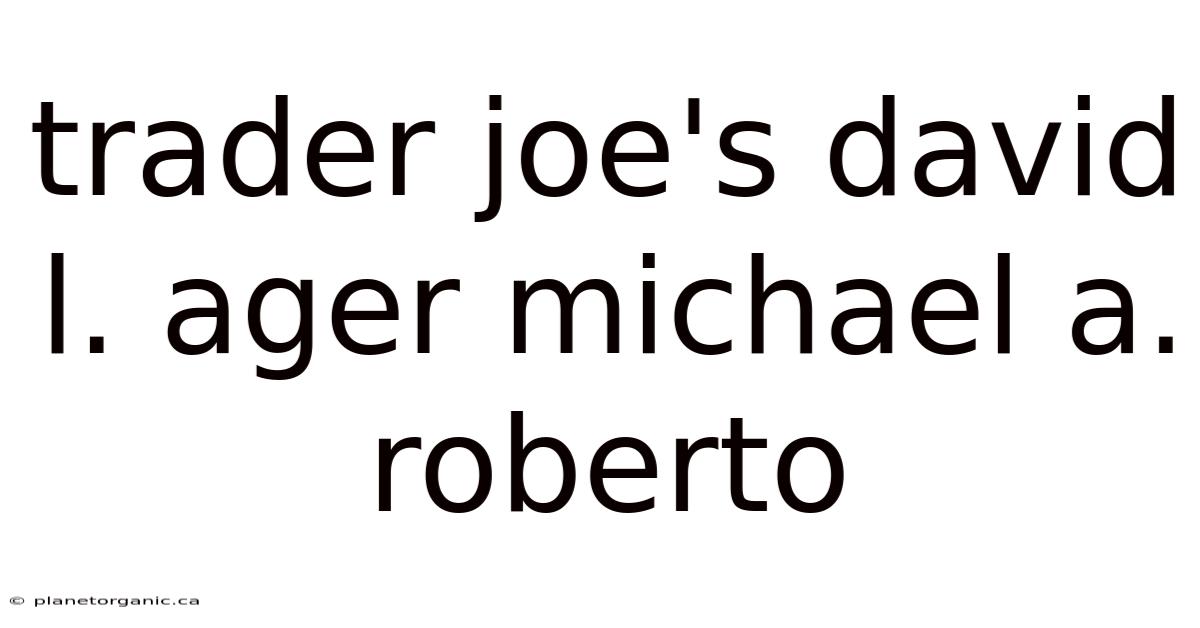 Trader Joe's David L. Ager Michael A. Roberto
