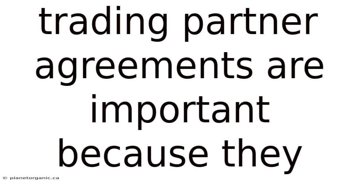 Trading Partner Agreements Are Important Because They