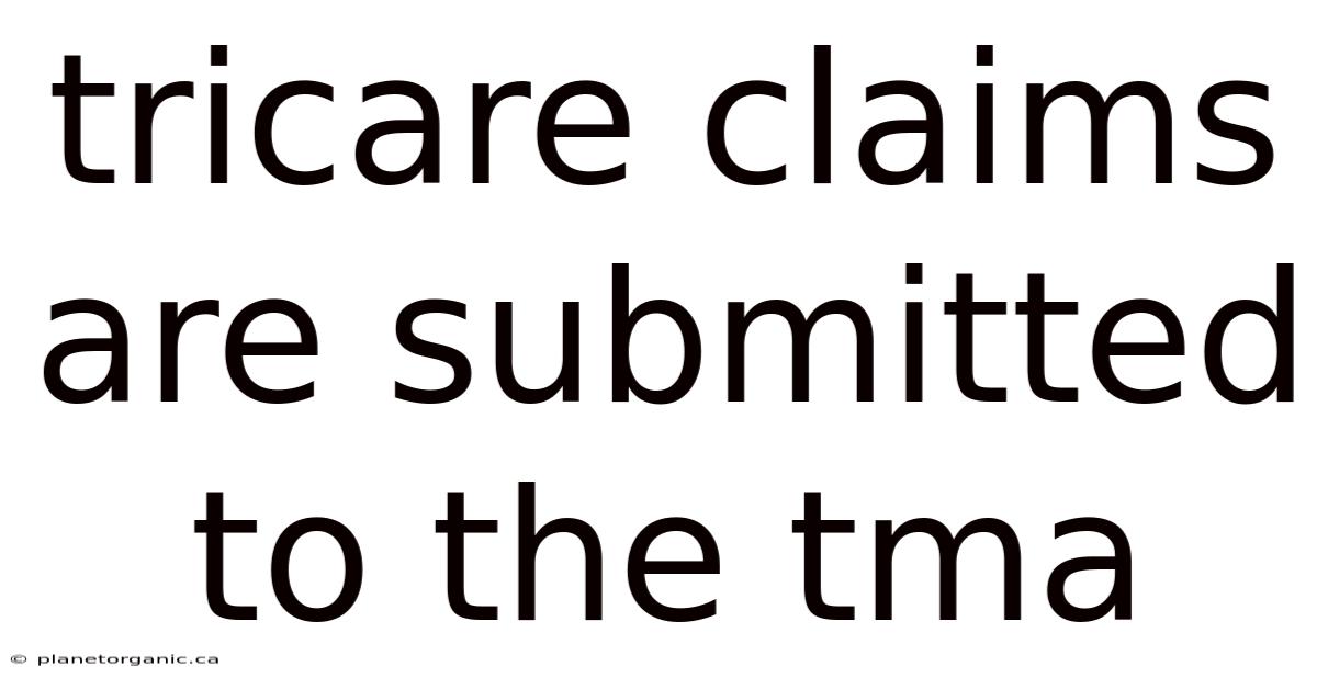 Tricare Claims Are Submitted To The Tma