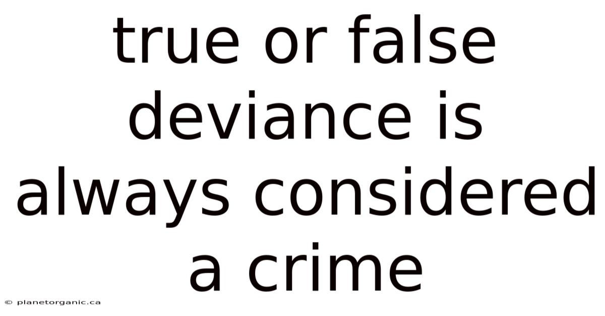 True Or False Deviance Is Always Considered A Crime