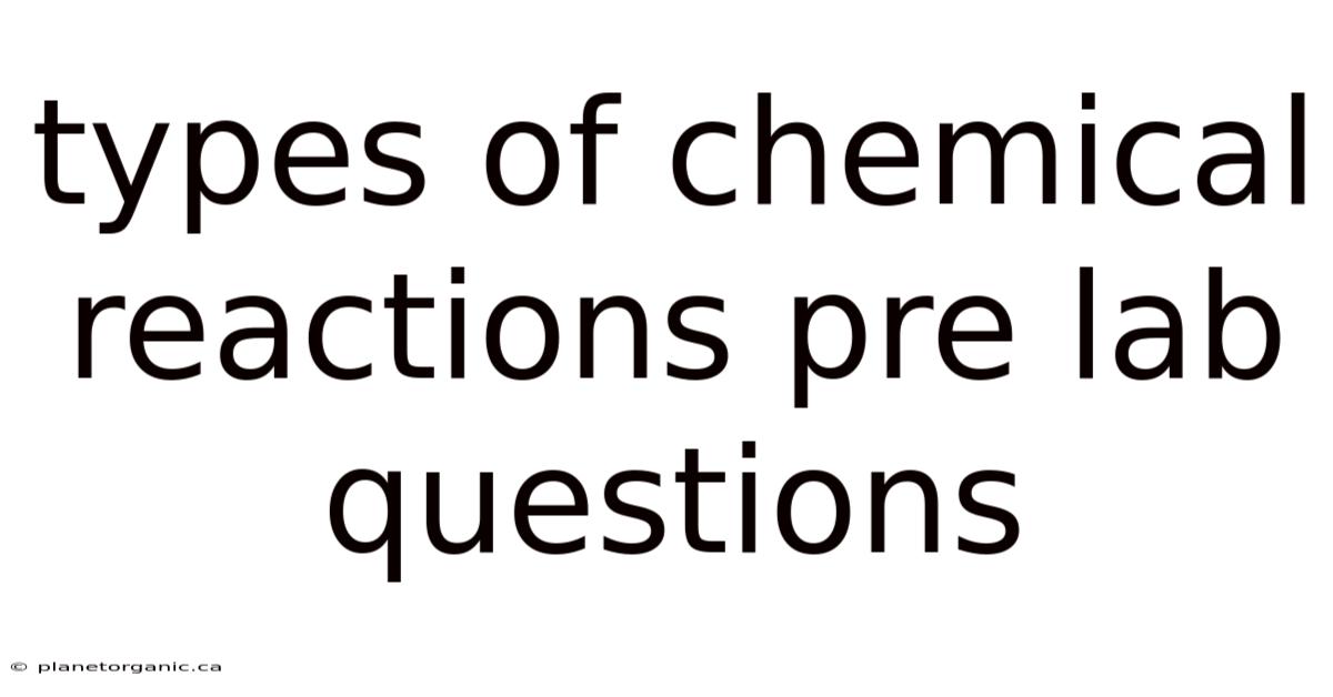 Types Of Chemical Reactions Pre Lab Questions