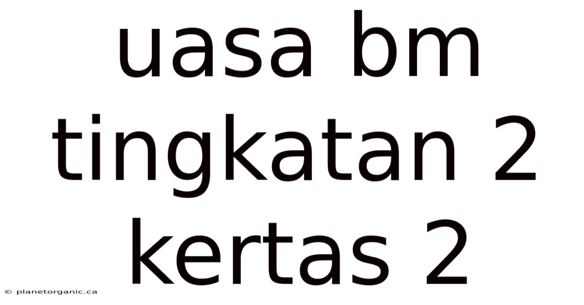 Uasa Bm Tingkatan 2 Kertas 2