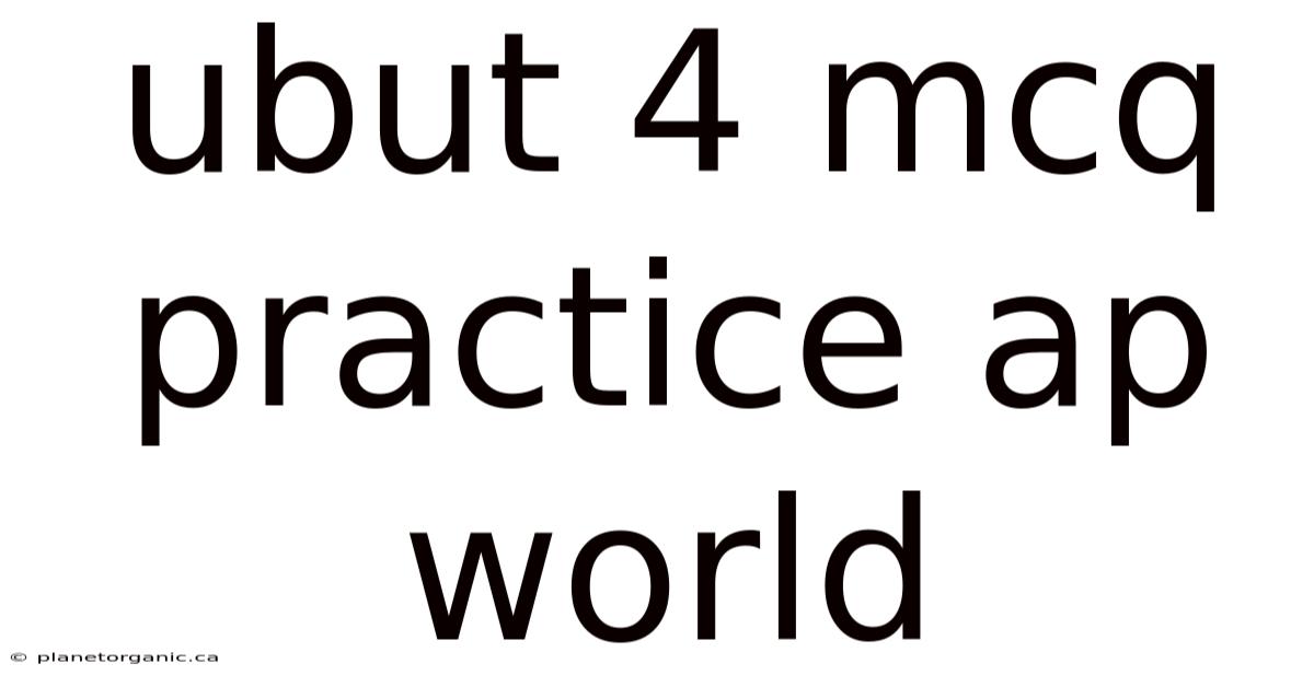 Ubut 4 Mcq Practice Ap World