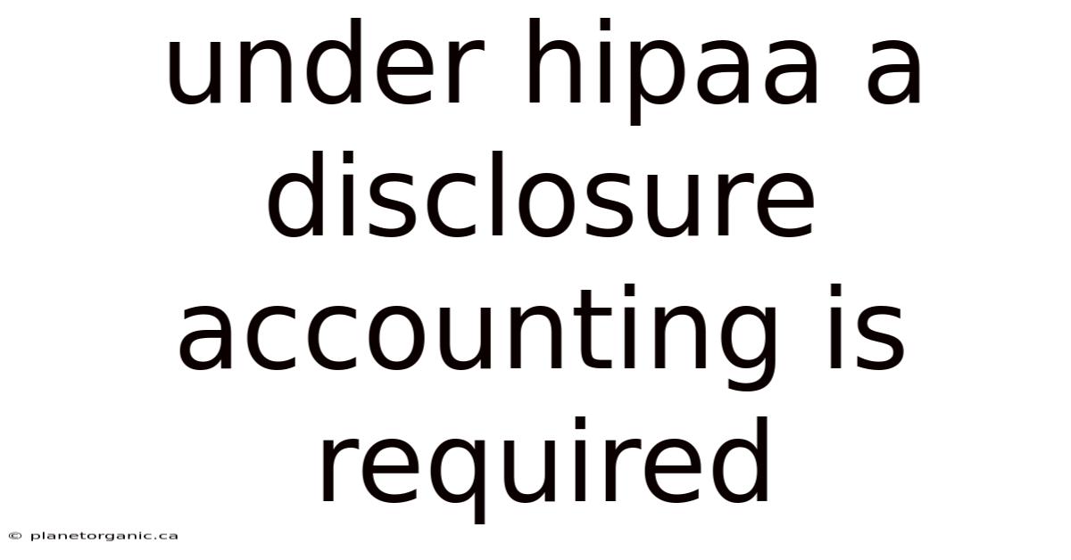 Under Hipaa A Disclosure Accounting Is Required