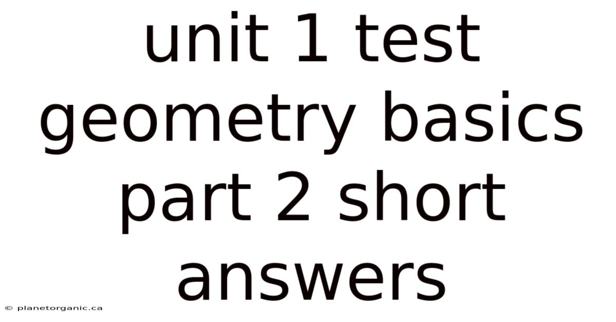 Unit 1 Test Geometry Basics Part 2 Short Answers