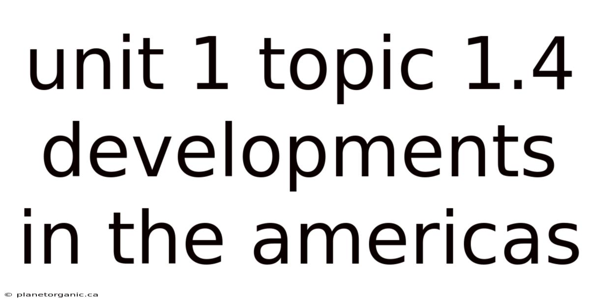 Unit 1 Topic 1.4 Developments In The Americas