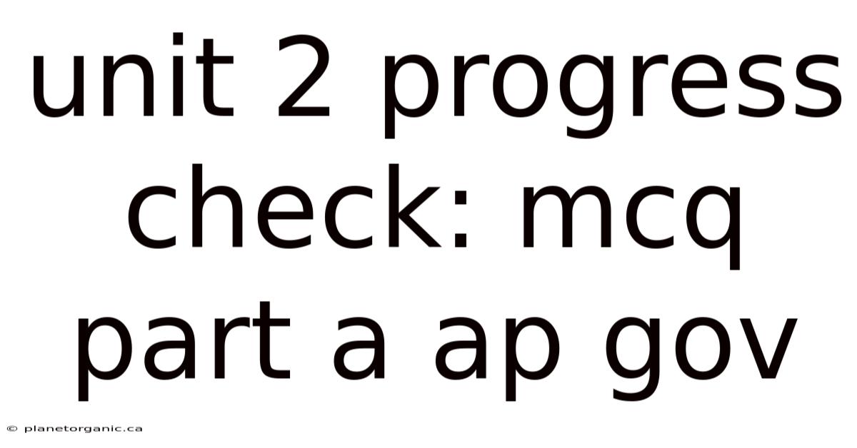 Unit 2 Progress Check: Mcq Part A Ap Gov