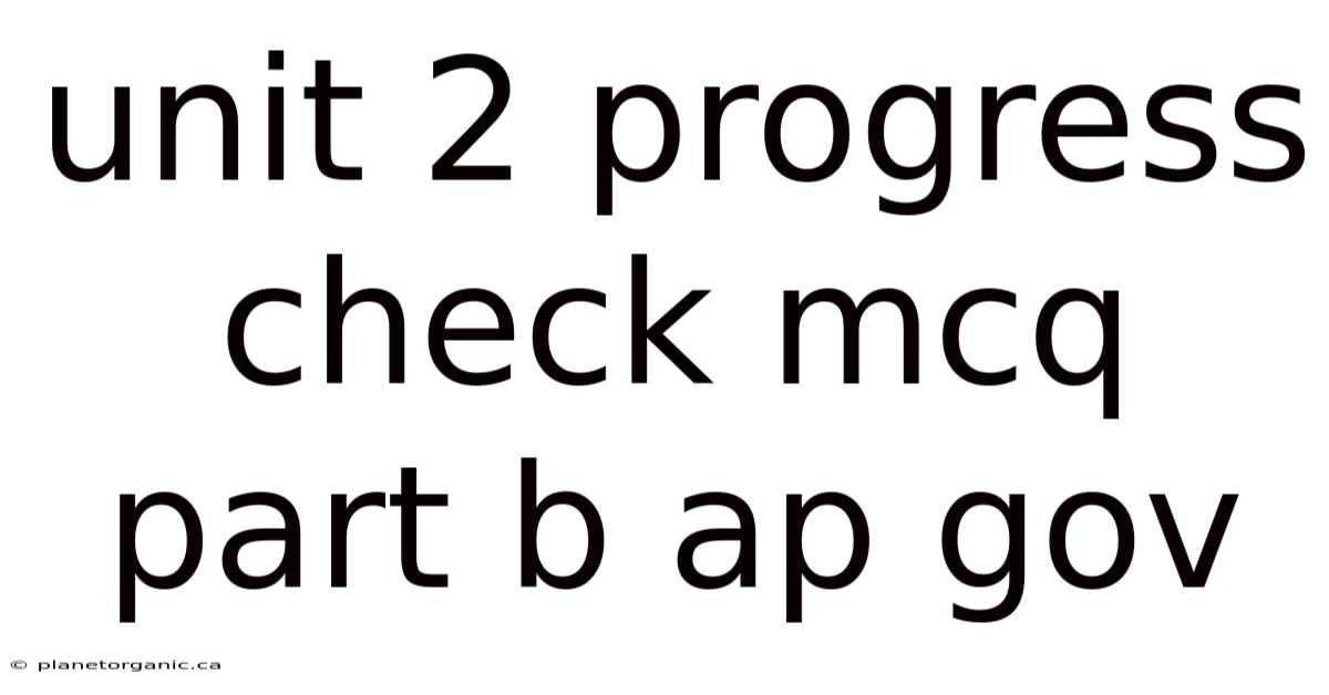 Unit 2 Progress Check Mcq Part B Ap Gov