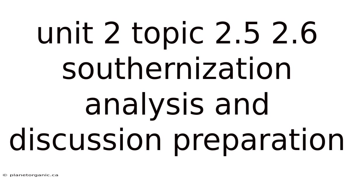 Unit 2 Topic 2.5 2.6 Southernization Analysis And Discussion Preparation