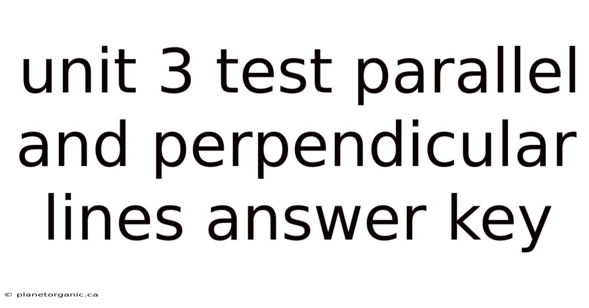 Unit 3 Test Parallel And Perpendicular Lines Answer Key
